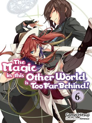 cover image of The Magic in this Other World is Too Far Behind!, Volume 6